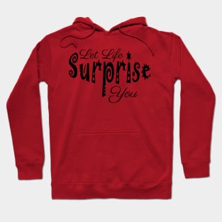 Let life surprise you Hoodie